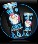 Get your big cock on, I am an energy drink you perv, and I am a rooster, get it, Cock. Rooster. Lighten up there Francis